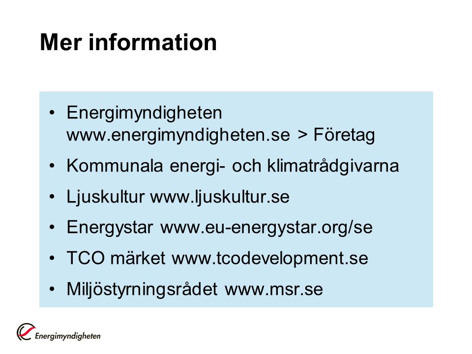 Mer information Energimyndigheten   > Företag. Kommunala energi- och klimatrådgivarna.