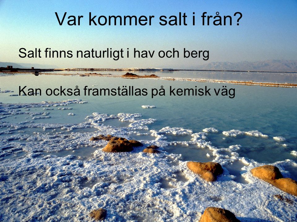Var kommer salt i från Salt finns naturligt i hav och berg