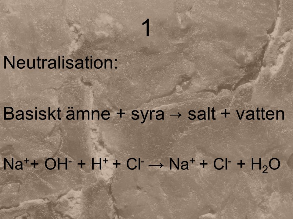 1 Neutralisation: Basiskt ämne + syra → salt + vatten