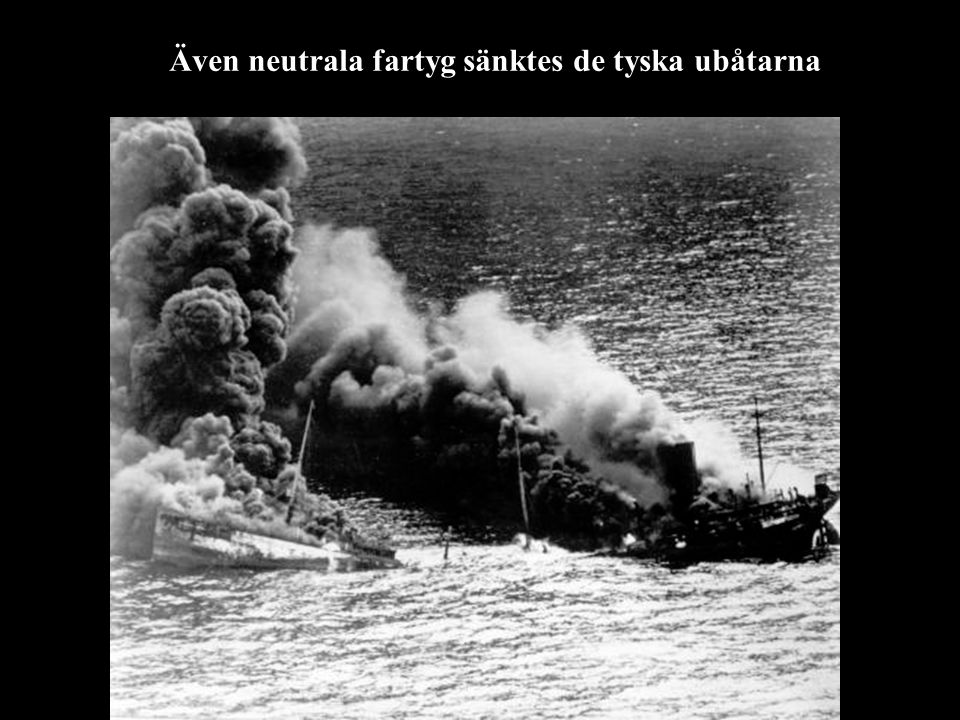 Även neutrala fartyg sänktes de tyska ubåtarna