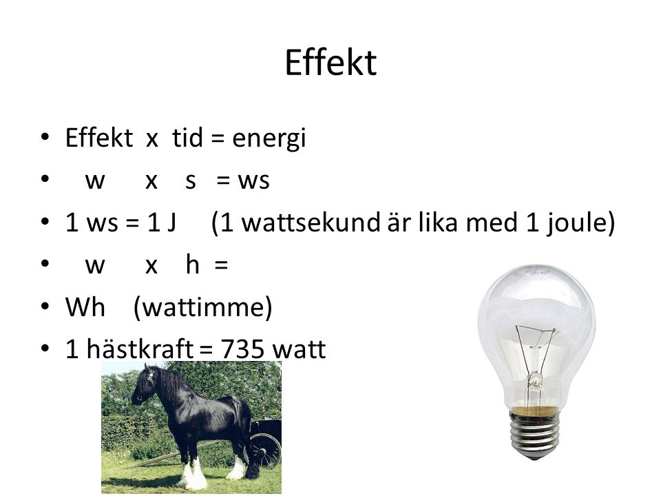 Effekt Effekt x tid = energi w x s = ws