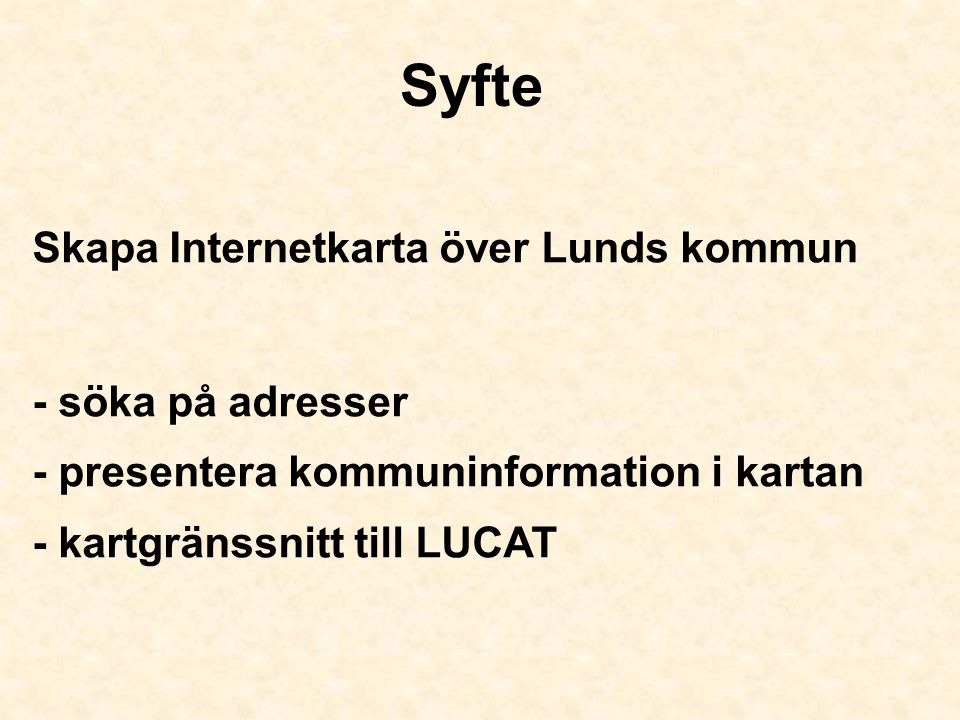 Syfte Skapa Internetkarta över Lunds kommun - söka på adresser