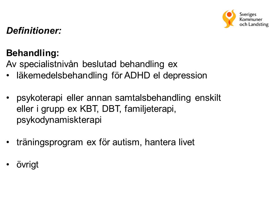 Definitioner: Behandling: Av specialistnivån beslutad behandling ex. läkemedelsbehandling för ADHD el depression.