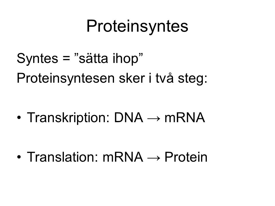 Proteinsyntes Syntes = sätta ihop Proteinsyntesen sker i två steg: