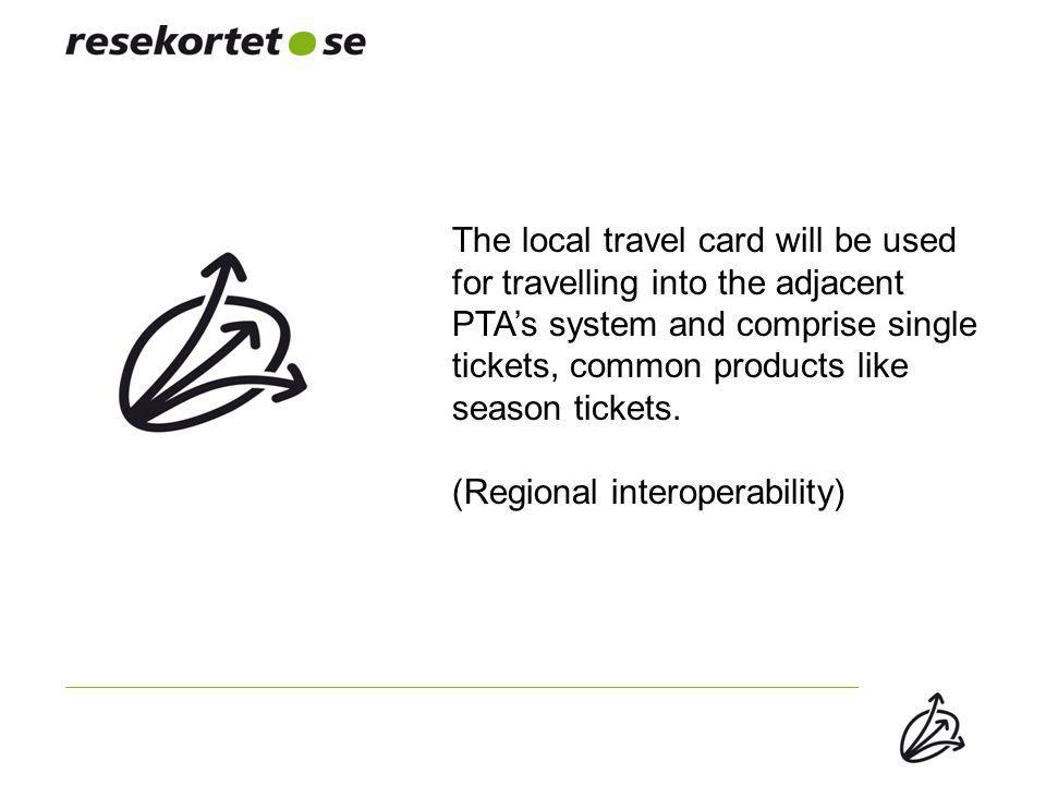 The local travel card will be used for travelling into the adjacent PTA’s system and comprise single tickets, common products like season tickets.