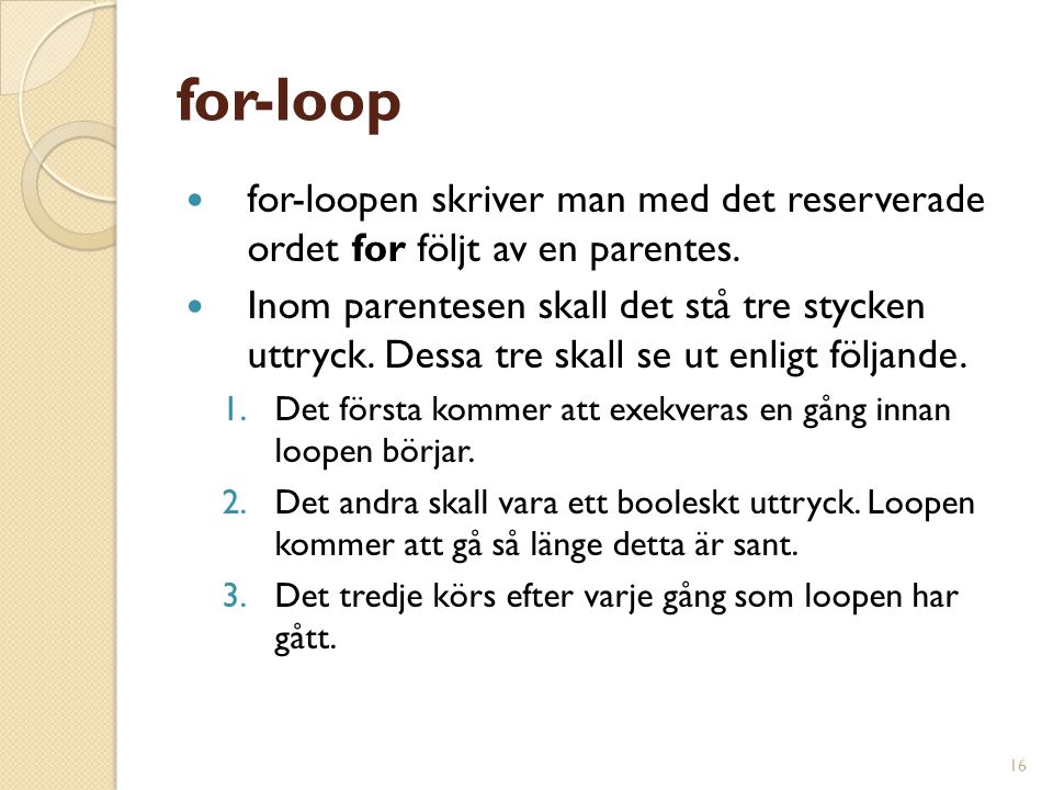 for-loop for-loopen skriver man med det reserverade ordet for följt av en parentes.