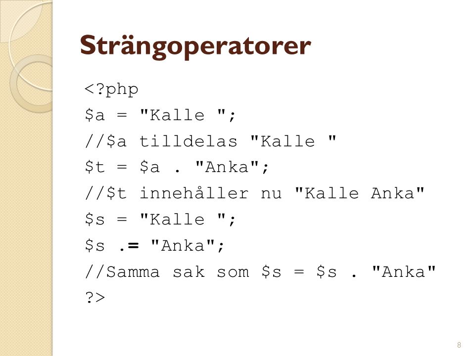 Strängoperatorer < php $a = Kalle ; //$a tilldelas Kalle