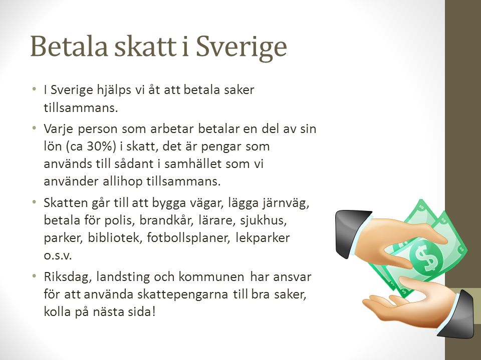 Betala skatt i Sverige I Sverige hjälps vi åt att betala saker tillsammans.