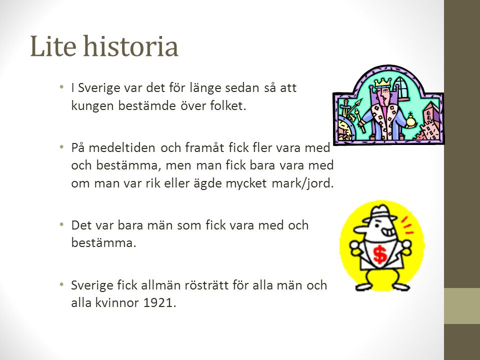 Lite historia I Sverige var det för länge sedan så att kungen bestämde över folket.