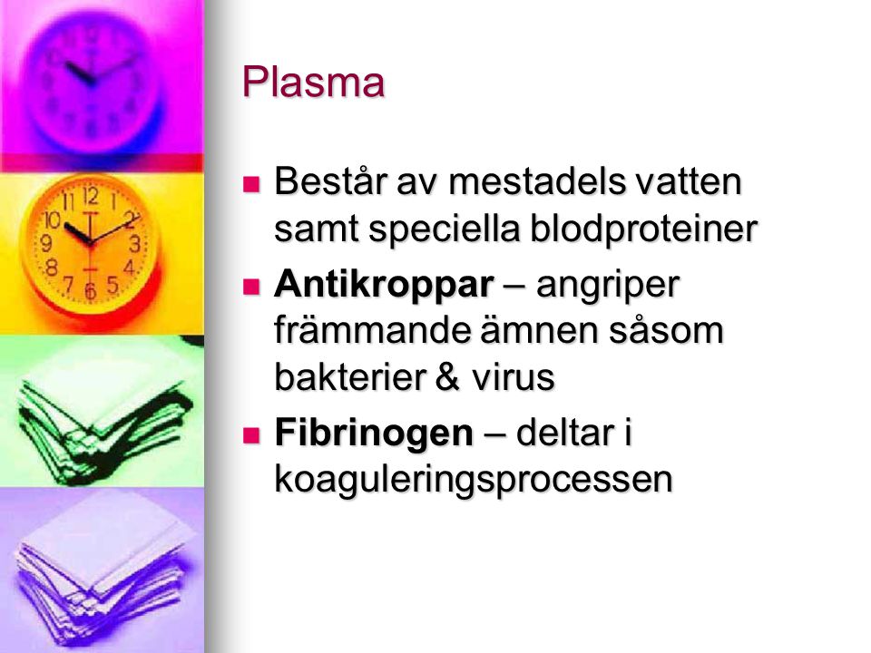 Plasma Består av mestadels vatten samt speciella blodproteiner