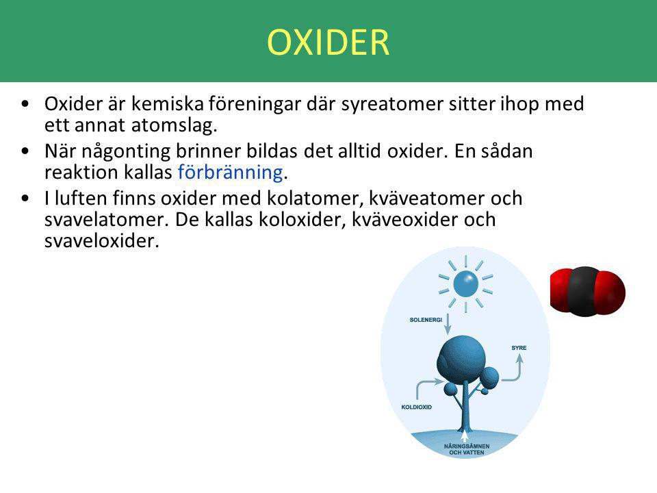 OXIDER Oxider är kemiska föreningar där syreatomer sitter ihop med ett annat atomslag.