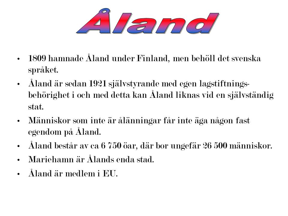 Åland 1809 hamnade Åland under Finland, men behöll det svenska språket.