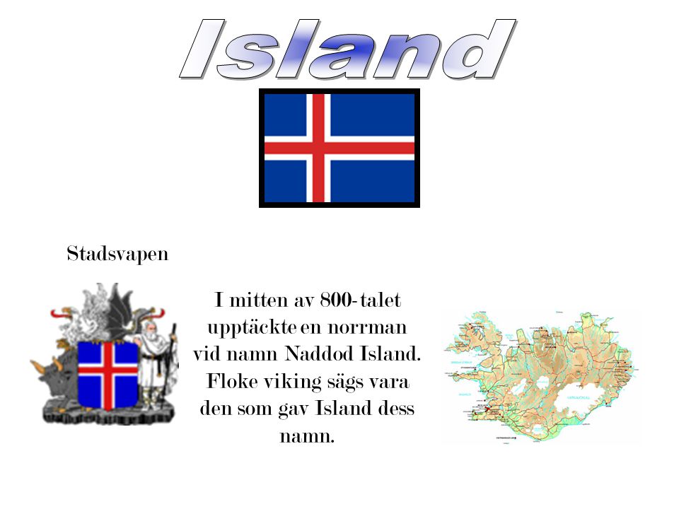 Island Stadsvapen. I mitten av 800-talet upptäckte en norrman vid namn Naddod Island.