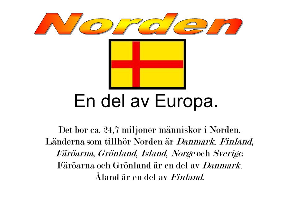 En del av Europa. Norden Det bor ca. 24,7 miljoner människor i Norden.