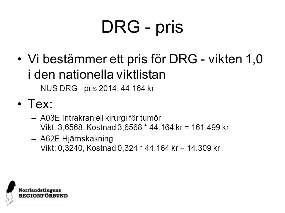 DRG - pris Vi bestämmer ett pris för DRG - vikten 1,0 i den nationella viktlistan. NUS DRG - pris 2014: kr.