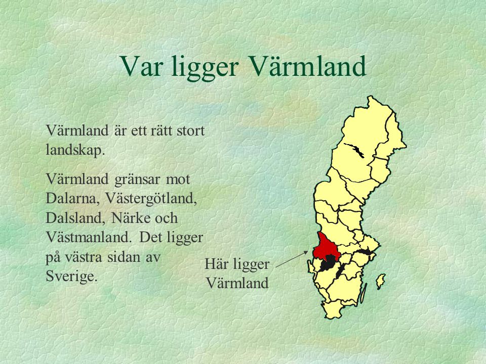 Var ligger Värmland Värmland är ett rätt stort landskap.