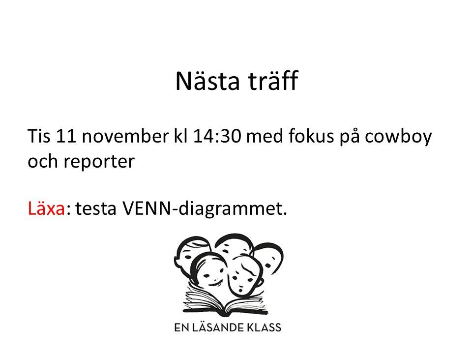 Nästa träff Tis 11 november kl 14:30 med fokus på cowboy och reporter Läxa: testa VENN-diagrammet.