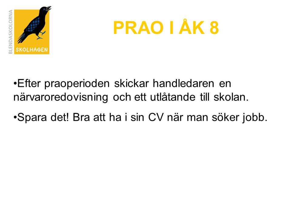 PRAO I ÅK 8 Efter praoperioden skickar handledaren en närvaroredovisning och ett utlåtande till skolan.