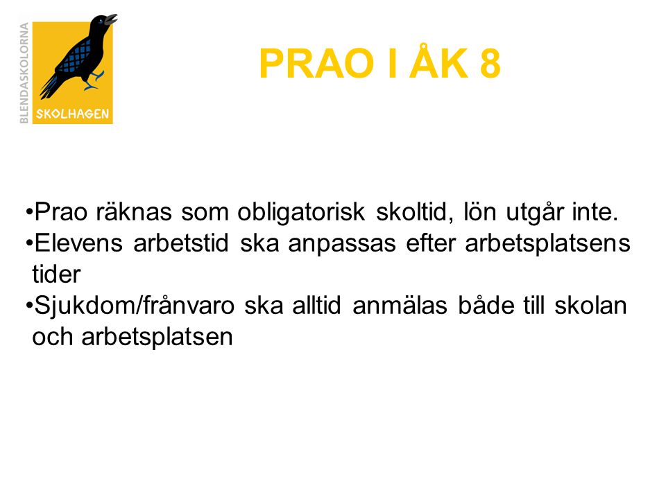 PRAO I ÅK 8 Prao räknas som obligatorisk skoltid, lön utgår inte.