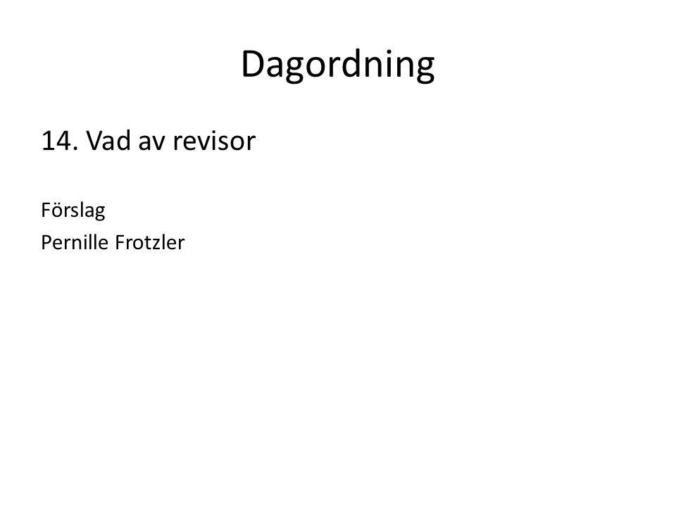 Dagordning 14. Vad av revisor Förslag Pernille Frotzler