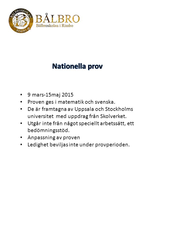Nationella prov 9 mars-15maj 2015 Proven ges i matematik och svenska.