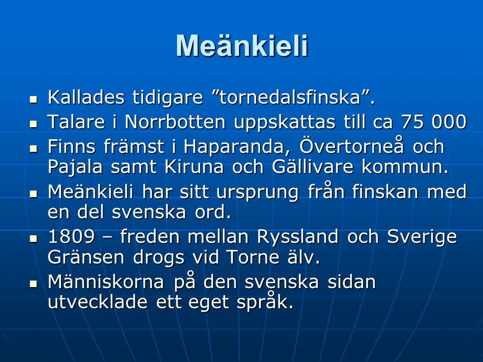 Meänkieli Kallades tidigare tornedalsfinska .