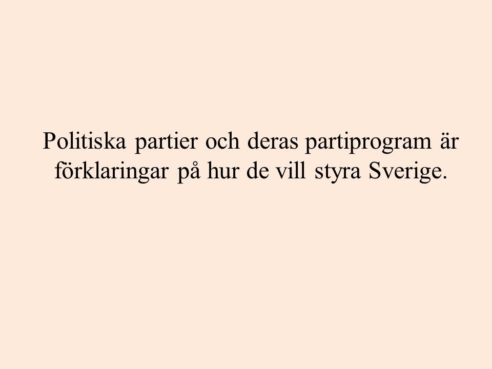 Politiska partier och deras partiprogram är förklaringar på hur de vill styra Sverige.