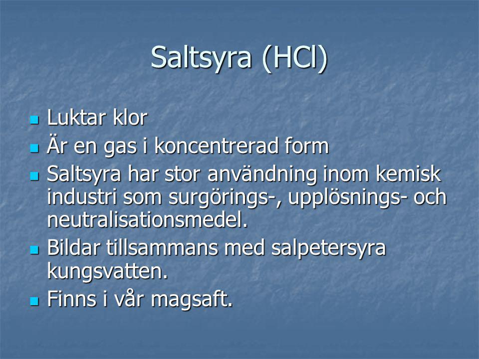 Saltsyra (HCl) Luktar klor Är en gas i koncentrerad form
