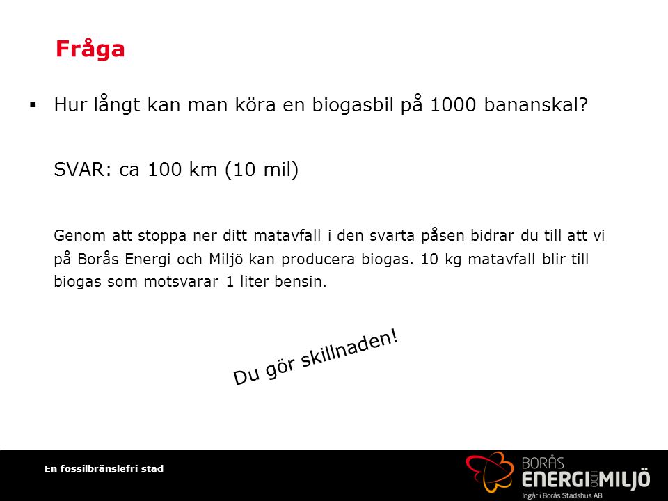 Fråga Hur långt kan man köra en biogasbil på 1000 bananskal