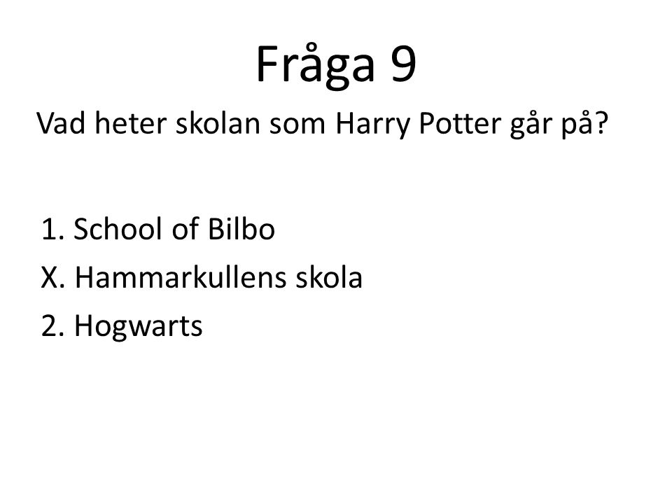 Fråga 9 Vad heter skolan som Harry Potter går på
