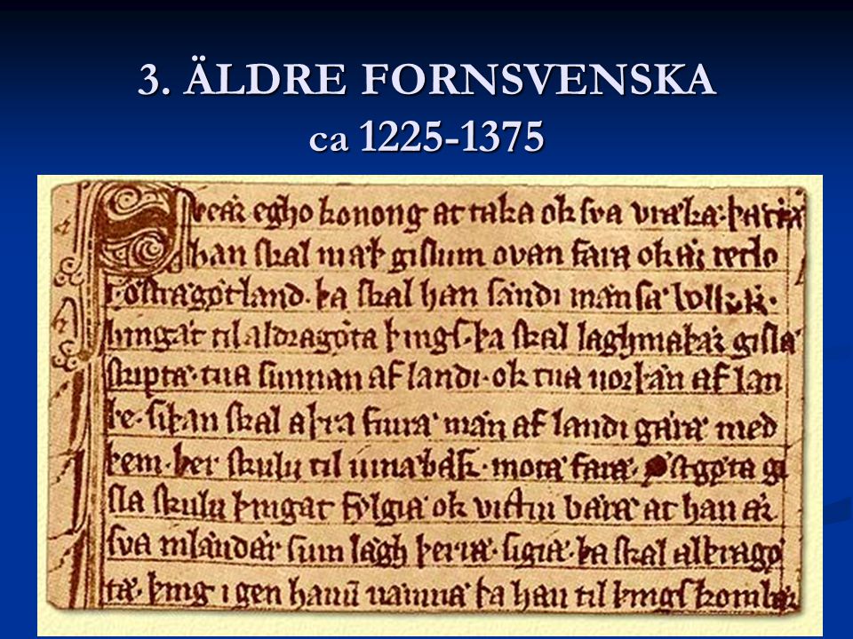 3. ÄLDRE FORNSVENSKA ca Kristendomen spreds i Sverige och bibliska namn eller helgon namn blev vanliga.