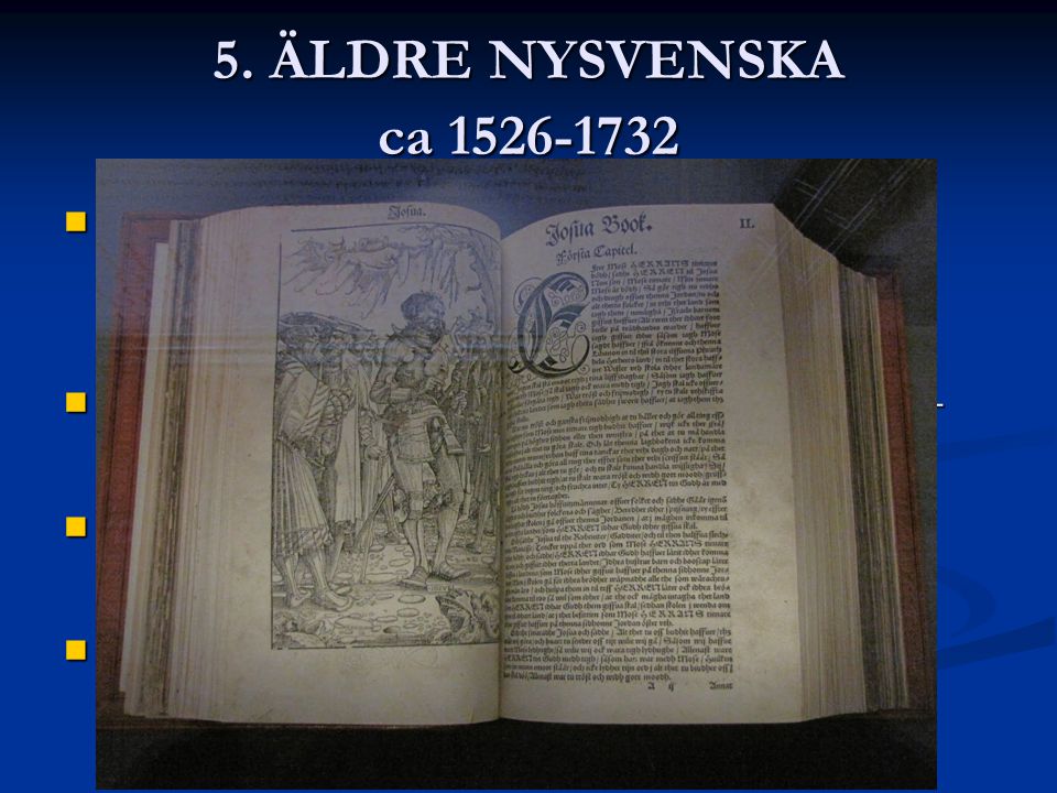 5. ÄLDRE NYSVENSKA ca kom den första översättningen av Nya Testamentet. Därför räknas året som start för den äldre nysvenskan.