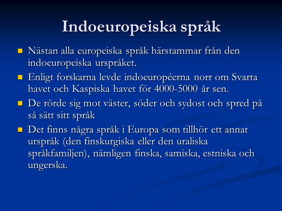Indoeuropeiska språk Nästan alla europeiska språk härstammar från den indoeuropeiska urspråket.