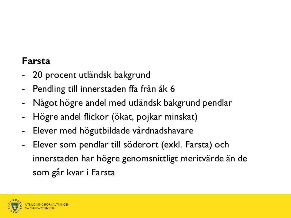 Farsta 20 procent utländsk bakgrund. Pendling till innerstaden ffa från åk 6. Något högre andel med utländsk bakgrund pendlar.