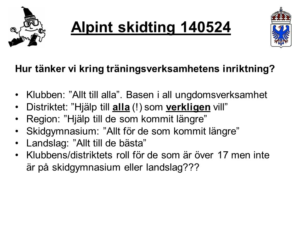 Alpint skidting Hur tänker vi kring träningsverksamhetens inriktning Klubben: Allt till alla . Basen i all ungdomsverksamhet.
