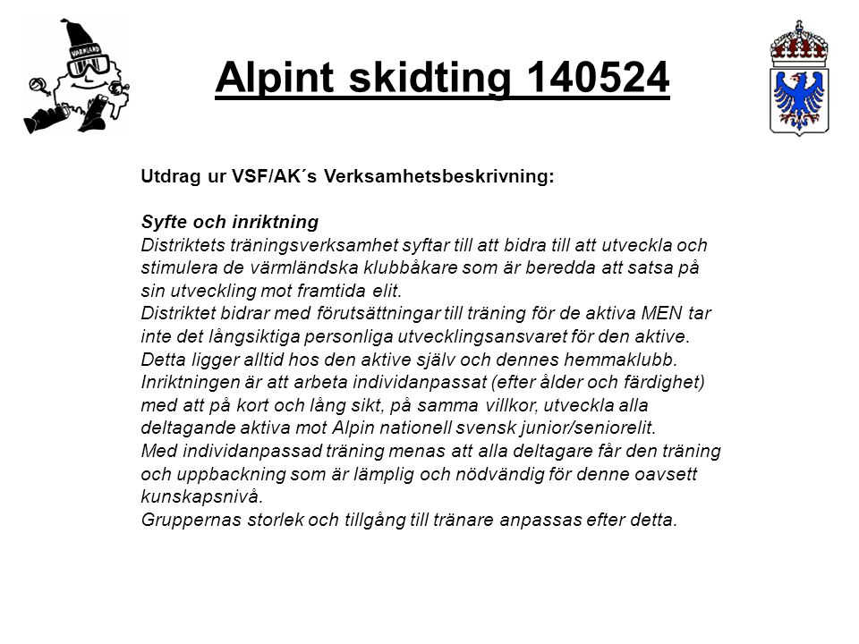 Alpint skidting Utdrag ur VSF/AK´s Verksamhetsbeskrivning: