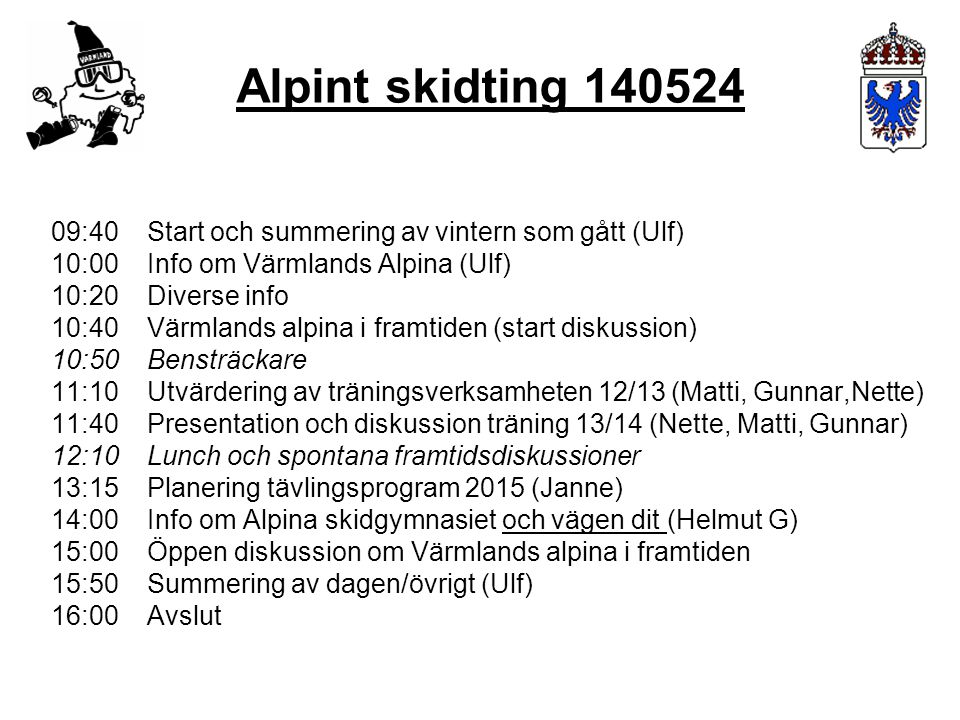 Alpint skidting :40 Start och summering av vintern som gått (Ulf) 10:00 Info om Värmlands Alpina (Ulf)