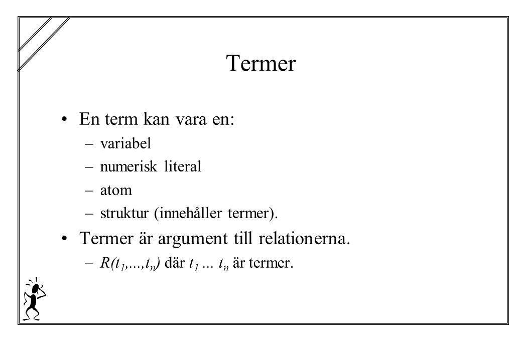 Termer En term kan vara en: Termer är argument till relationerna.