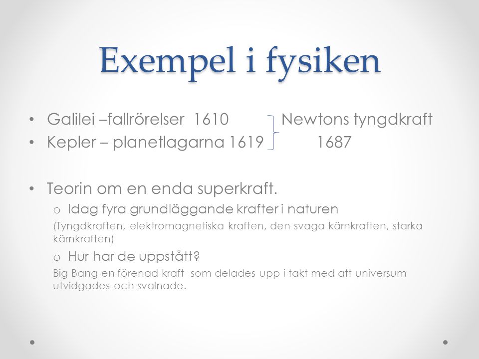 Exempel i fysiken Galilei –fallrörelser 1610 Newtons tyngdkraft