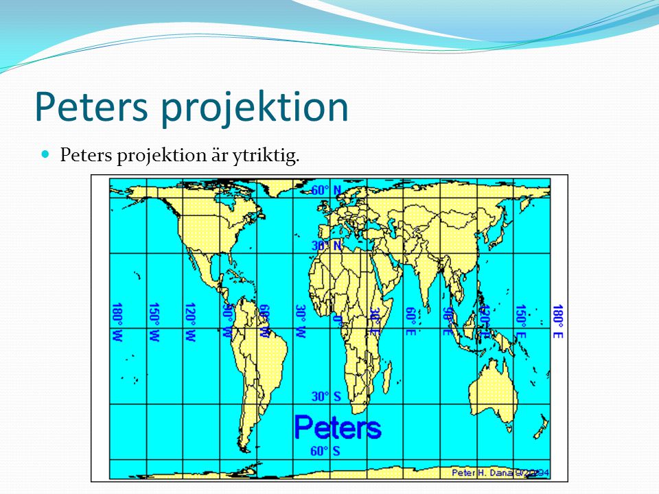 Peters projektion Peters projektion är ytriktig.