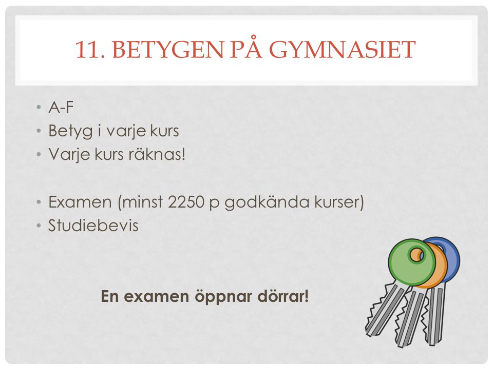 11. BETYGEN PÅ GYMNASIET A-F Betyg i varje kurs Varje kurs räknas!