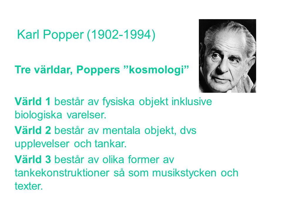 Karl Popper ( ) Tre världar, Poppers kosmologi