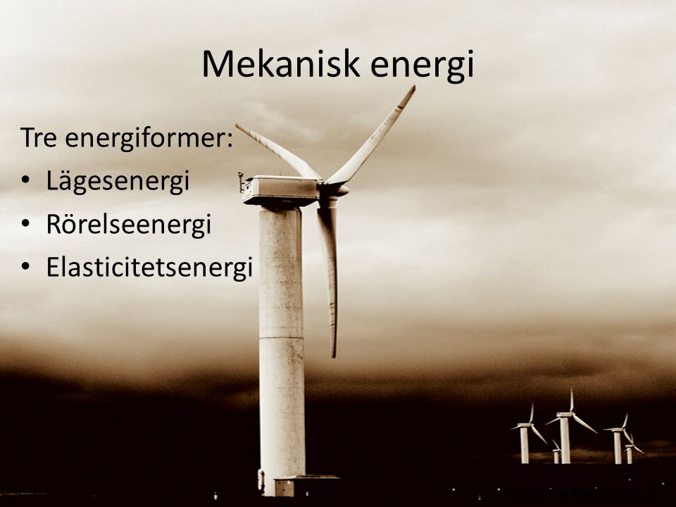 Mekanisk energi Tre energiformer: Lägesenergi Rörelseenergi