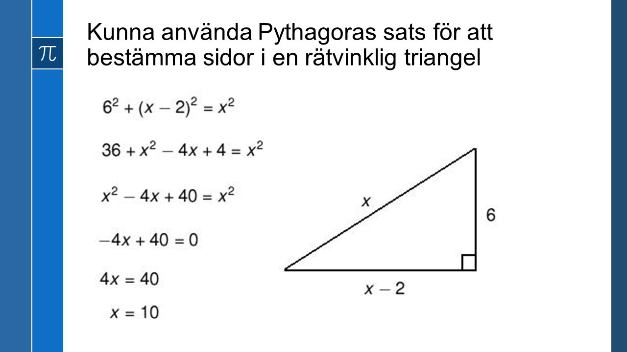 Kunna använda Pythagoras sats för att bestämma sidor i en rätvinklig triangel