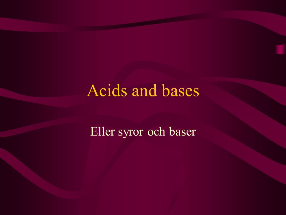 Acids and bases Eller syror och baser