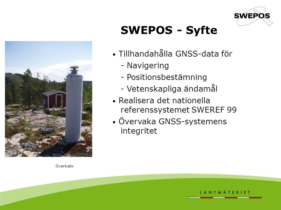 SWEPOS - Syfte Tillhandahålla GNSS-data för - Navigering