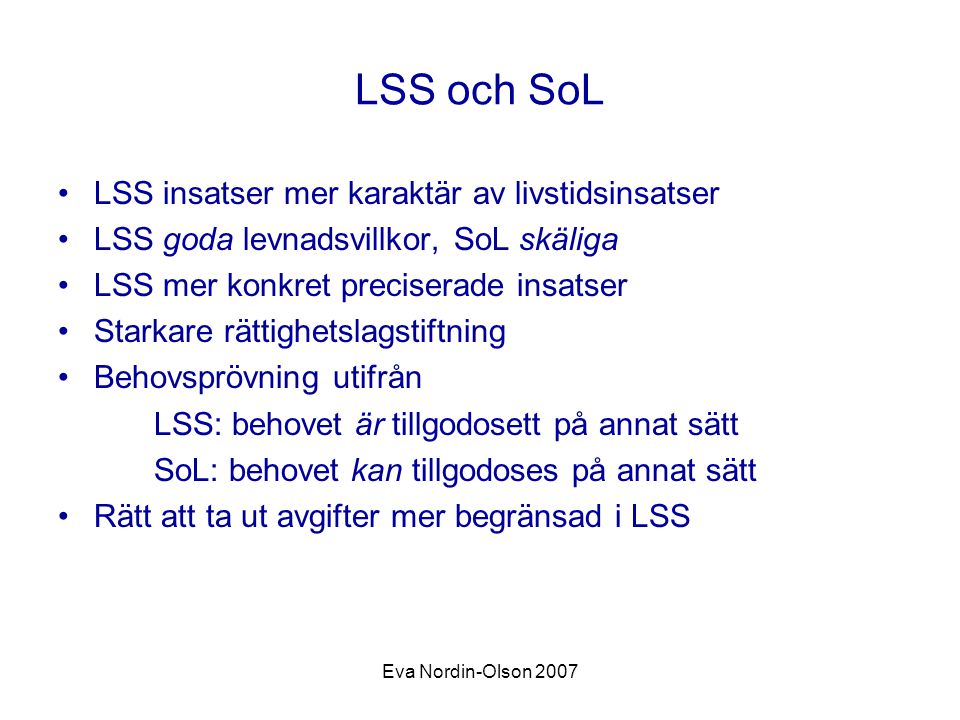LSS och SoL LSS insatser mer karaktär av livstidsinsatser