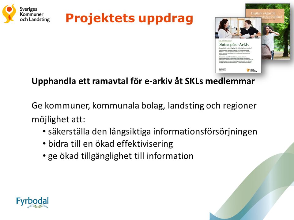 Projektets uppdrag Upphandla ett ramavtal för e-arkiv åt SKLs medlemmar. Ge kommuner, kommunala bolag, landsting och regioner.