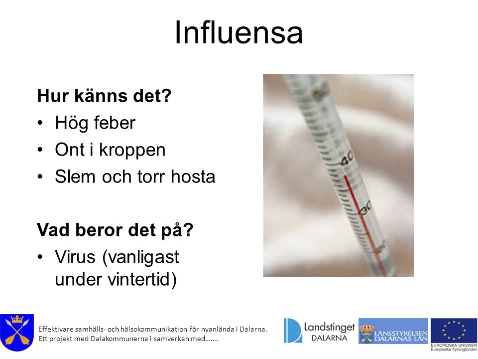 Influensa Hur känns det Hög feber Ont i kroppen Slem och torr hosta