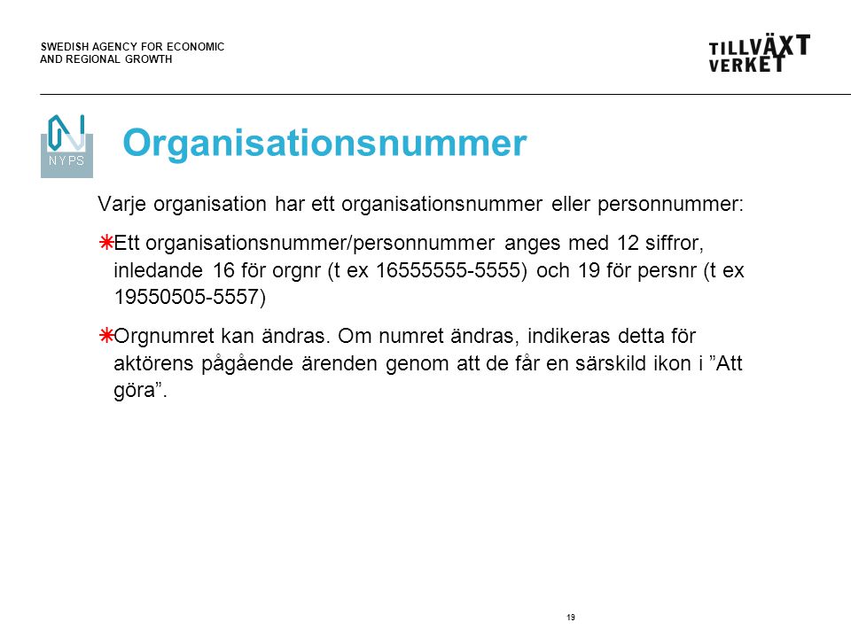 Organisationsnummer Varje organisation har ett organisationsnummer eller personnummer: